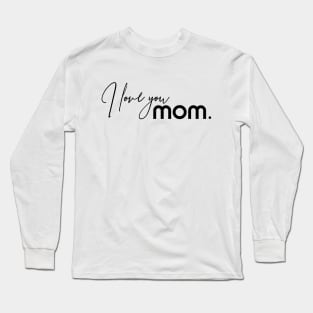 I Love You MOM. Happy Mothers Day Long Sleeve T-Shirt